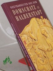 Kostbarkeiten aus dem Domschatz zu Halberstadt / Hrsg. Landesamt fr Denkmalpflege Sachsen-Anhalt ... Autoren Ute Bednarz ... Red. Barbara Pregla ...