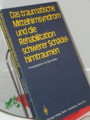 Das traumatische Mittelhirnsyndrom und die Rehabilitation schwerer Schdelhirntraumen : 3. - 4. April 1981 in Bad Nauheim / hrsg. von Egon Mller