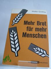 Mehr Brot fr mehr Menschen / Walter Greiling