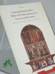 Christoph Bockstorffer : Maler der Frhrenaissance in Luzern und Konstanz. Sonderdruck aus Jahrbuch der Historischen Gesellschaft Luzern, Bd. 10, 1992.