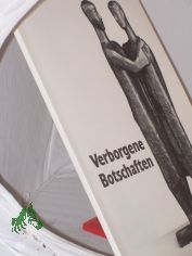 Verborgene Botschaften : Ausstellung, vom 5. November 1998 bis 28. Mrz 1999 / Kunstmuseum Kloster Unser Lieben Frauen Magdeburg, Magdeburger Museen. Hrsg. Matthias Puhle ; Renate Hagedorn Mehrteiliges Werk