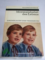 Morsealphabet des Lebens : Grundlagen d. Vererbung / Walter Botsch. Textzeichn. von Wilfried Weigel