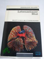 Lebenselixier Blut : Blut u. Blutspenden / Hermann Haase. Textzeichn. von Walter Sllner