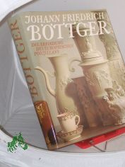 Johann Friedrich Bttger : d. Erfindung d. europ. Porzellans / Autoren: Willi Goder ... [Hrsg. von Rolf Sonnemann u. Eberhard Wchtler]
