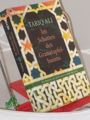 Im Schatten des Granatapfelbaums : Roman / Tariq Ali. Aus dem Engl. von Margarete Lngsfeld