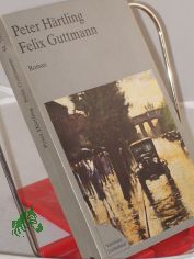 Felix Guttmann : Roman / Peter Hrtling