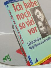 Ich habe noch so viel vor : Leben mit Aids - Mglichkeiten und Perspektiven / Klaus-Dieter Beisswenger ; Christine Hpfner ; Matthias Wienold. Hrsg. von der Deutschen AIDS-Hilfe e.V.