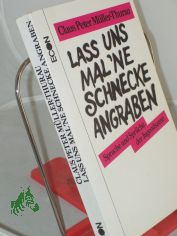 Lass uns mal 'ne Schnecke angraben : Sprache u. Sprche d. Jugendszene / Claus Peter Mller-Thurau