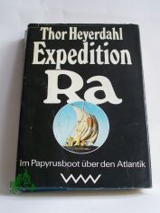 Expedition Ra : im Papyrusboot ber d. Atlantik / Thor Heyerdahl. Aus d. Norweg. von A. O. Schwede. Die Nachschr. d. utors wurde aus d. Engl. bers. von Gerhard Bttcher. Mit e. Nachw. von Walter Krmer