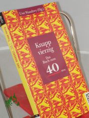 Knapp vierzig : das Buch zum 40sten / Uwe Wandrey (Hg.)