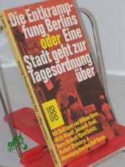 Die Entkrampfung Berlins oder Eine Stadt geht zur Tagesordnung ber / Hrsg. von Rolf Heyen