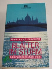 Bltter im Sturm : ein ungarisches Schicksal / Marianne Fischer mit Gayle Roper. Dt. von Rita J. Shrig