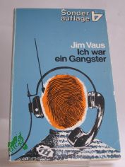 Ich war ein Gangster : e. Abrechnung mit d. Vergangenheit / von Jim Vaus. bers. von Udo Rhl
