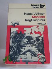 Man lebt, fragt sich nur, wozu? / Klaus Vollmer