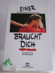 Einer braucht dich : Christen und Randgruppen / hrsg. von der Gefhrdetenhilfe Scheideweg e.V.