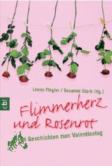 Flimmerherz und Rosenrot : 14 Geschichten zum Valentinstag / Leena Flegler/Susanne Stark (Hg.)