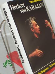 Herbert von Karajan / Paul Robinson. Bearb. u. erweiterte von Peter Geier. Aus d. Engl. bers. von Sylvia Hofheinz