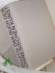 Das Buch der chinesischen Kunst / William Willetts. Aus d. Engl. bertr. v. Helga Seiten Jerratsch. Nachw. v. Bruno Voigt