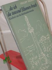 Da ich die tausend Blumen brach : Kindheit um d. Jahrhundertwende / Philipp Krmer. Textzeichn.: Horst Loreck
