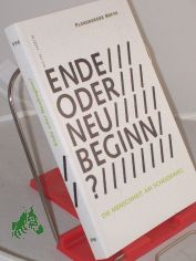 Ende oder Neubeginn?: Die Menschheit am Scheideweg