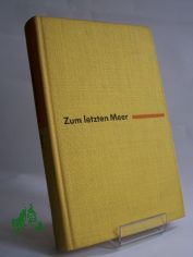 Zum letzten Meer : Histor. Roman aus d. 13. Jahrhundert / W. Jan. Aus d. Russ. �bertr. von Horst Wolf
