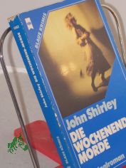 Die Wochenend-Morde : Kriminalroman / John Shirley. Dt. bers. von Dietlind Bindheim