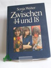 Zwischen vierzehn und achtzehn : e. Buch fr junge Mdchen / Sonja Walter. Mit Illustrationen von Wolfgang Wrfel