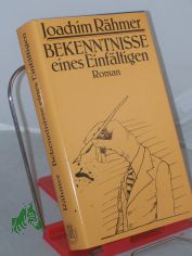 Bekenntnisse eines Einfltigen : Roman / Joachim Rhmer