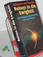 Reisen in die Ewigkeit : der Mensch berwindet Zeit und Raum / Johannes v. Buttlar