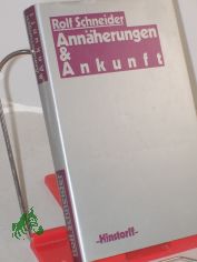 Annherungen und Ankunft / Rolf Schneider