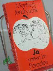 Jo, mitten im Paradies : Geschichten e. Kindheit / Manfred Jendryschik