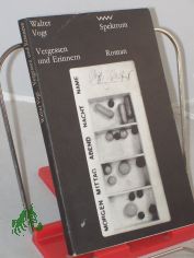 Vergessen und Erinnern : Roman / Walter Vogt