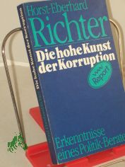 Die hohe Kunst der Korruption : Erkenntnisse eines Politik-Beraters / Horst-Eberhard Richter