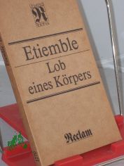 Lob eines K�rpers : [aus dem Franz�sischen] / Etiemble. [�bers. von Eugen Helml�]