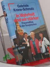 In Wahrheit sind wir strker : Frauenalltag in der Sowjetunion / Gabriele Krone-Schmalz