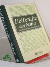 Heilkrfte der Natur : die bewhrten Methoden der sanften Medizin / bertr. aus dem Engl. von Cornelia Fink ... Fachliche Bearb. der dt. Ausg.: Karl F. Liebau