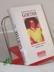 Johann Wolfgang von Goethe: Klassische Gedichte und nahezu unbekannte Werke