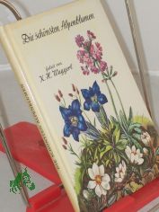 Die schnsten Alpenblumen / Geleit von Karl Heinrich Waggerl. Aquarelle von Mila Lippmann-Pawlowski. Angaben ber Pflanzenschutz: Karl Sepp u.a.