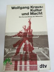 Kultur und Macht : d. Verwandlung d. Wnsche / Wolfgang Kraus