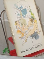 Die guten Sitten ... : Feuilletons / Heinz Knobloch. Mit e. Nachw. von Reiner Kunze. Illustrationen von Gitta Kettner