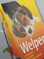 Welpen : Welpen richtig halten und erziehen ; Hundesprache verstehen / Perdita Lbbe-Scheuermann ... Red.: Angela Beck