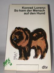 So kam der Mensch auf den Hund / Konrad Lorenz
