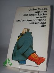 Wie man mit einem Lachs verreist und andere ntzliche Ratschlge / Umberto Eco. Dt. von Gnter Memmert und Burkhart Kroeber