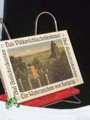 Das Vlkerschlachtdenkmal : ein Wahrzeichen von Leipzig ; dargestellt auf 65 historischen Ansichtskarten / Dieter Valentin