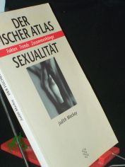 Der Fischer-Atlas Sexualitt : Fakten, Trends, Zusammenhnge / Judith Mackay. Aus dem Engl. von Susanne Rudloff