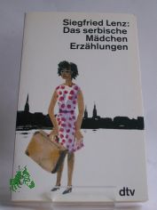 Das serbische Mdchen : Erzhlungen / Siegfried Lenz