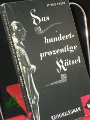 Das hundertprozentige Rtsel : Kriminalroman / Mirko Pasek. Aus d. Tschech. ins Dt. bertr. von Bruno Liehm