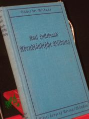 Abendlndische Bildung / Karl Hillebrand. Nachw.: Josef Hofmiller