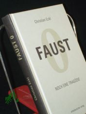 Faust 0 : noch eine Tragdie / Christian Eckl