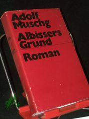Albissers Grund : Roman ; mit Aufzeichn. e. Gesprchs, d. Roland Links u. Dietrich Simon mit d. Autor fhrten / Adolf Muschg